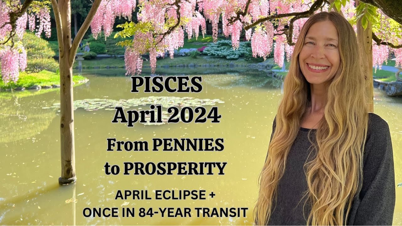 Pisces April 2024 FROM PENNIES to PROSPERITY  (Astrology Horoscope Forecast)