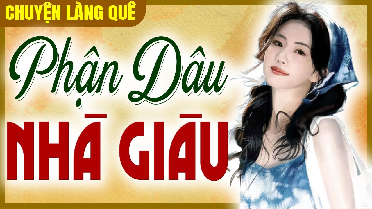Chuyện làng quê 2025: Phận Dâu Nhà Giàu trọn bộ - Đọc truyện đêm khuya ngủ ngon