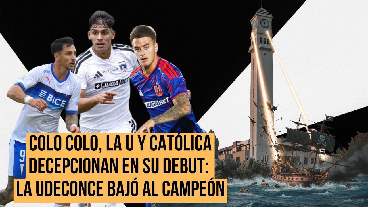 Colo Colo, la U y Católica decepcionan en su debut: La UdeConce bajó al campeón