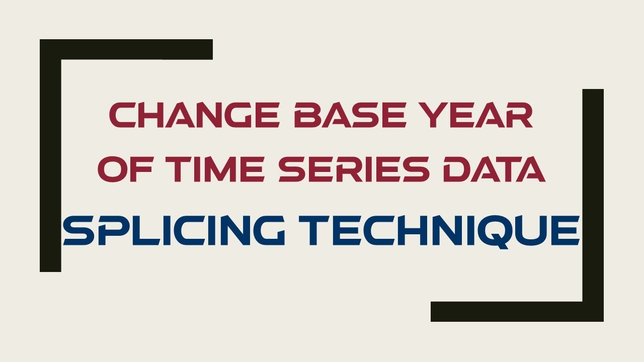 How to Change the Base Year of Time Series Data- Splicing Technique #7