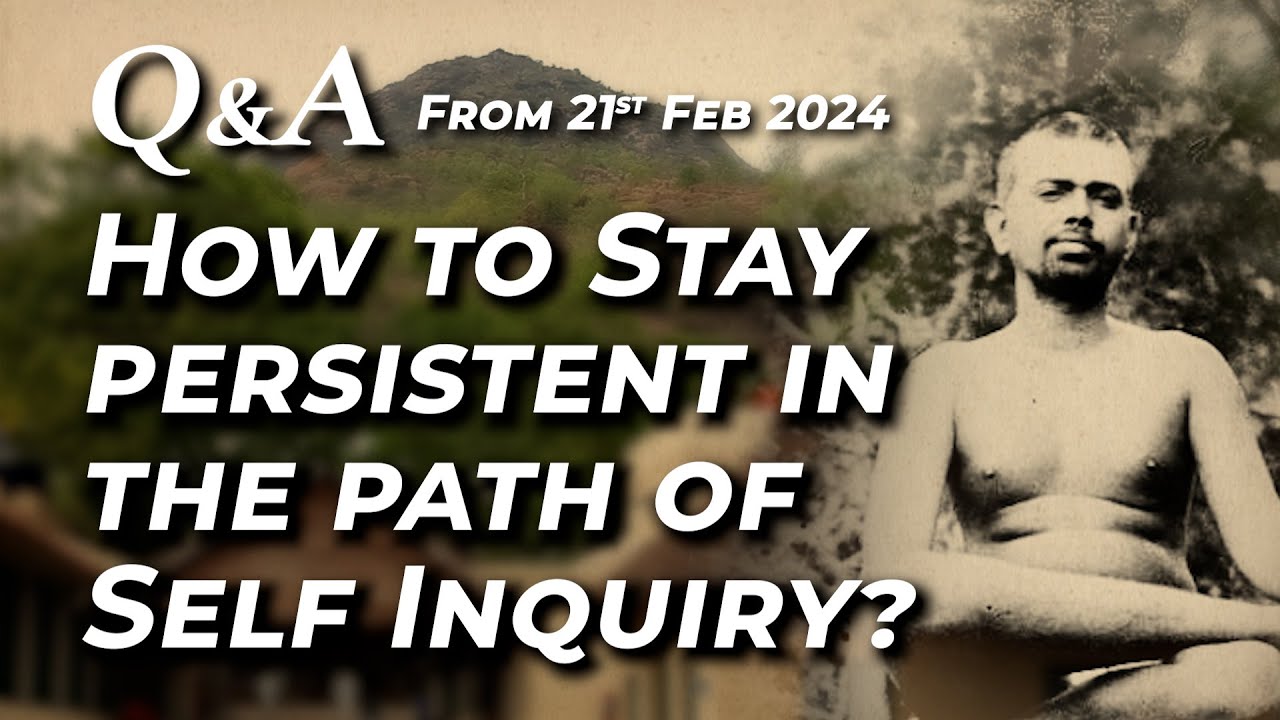 787. Q and A - How to stay persistent in this path of Self Enquiry ?