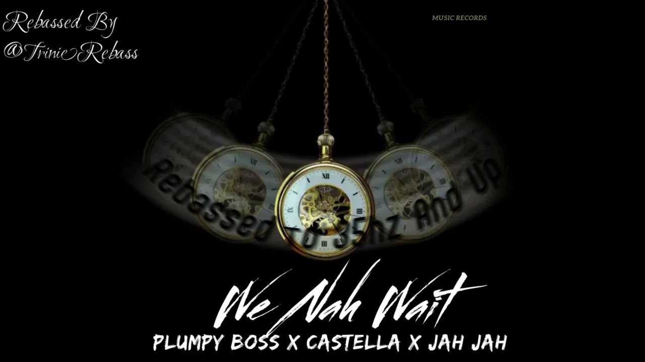 Plumpy Boss X Castella X Jah Jah - We Nah Wait - Rebassed (35hz And Up)