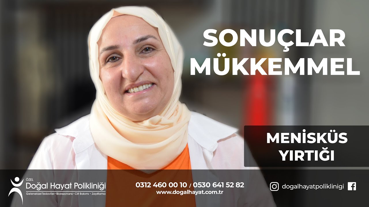 MENİSK&Uuml;S TEDAVİSİ HASTA MEMNUNİYETİ - SEYYİDE KO&Ccedil;AK - DOĞAL HAYAT POLİKLİNİĞİ