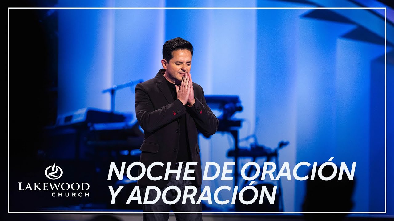 Noches de Oración y Adoración | Iglesia Lakewood | Jueves 7 de Enero, 7:30PM