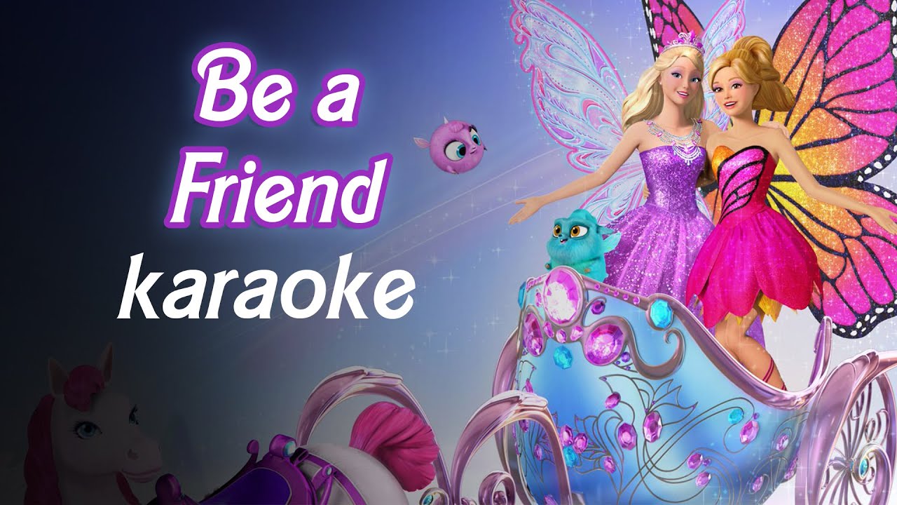 Be A Friend - Karaoke Instrumental (Barbie Mariposa and The Fairy Princess) LYRICS