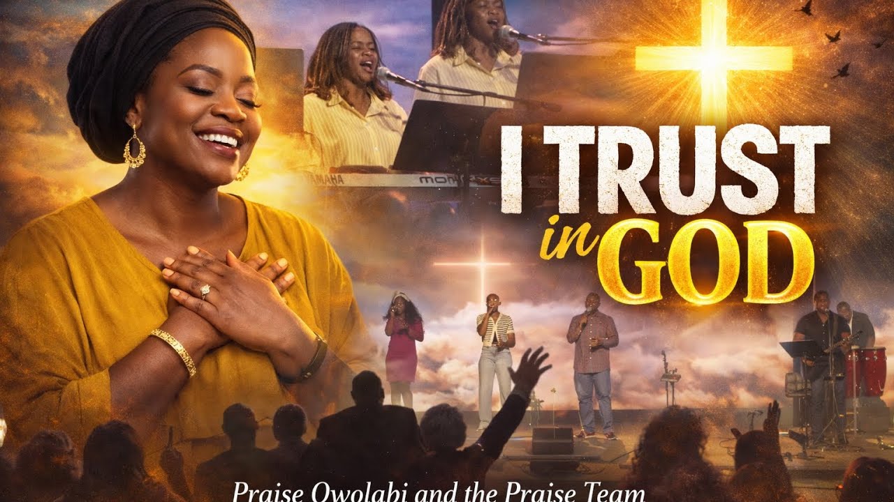 I Trust in God | Praise Owolabi and Praise Team