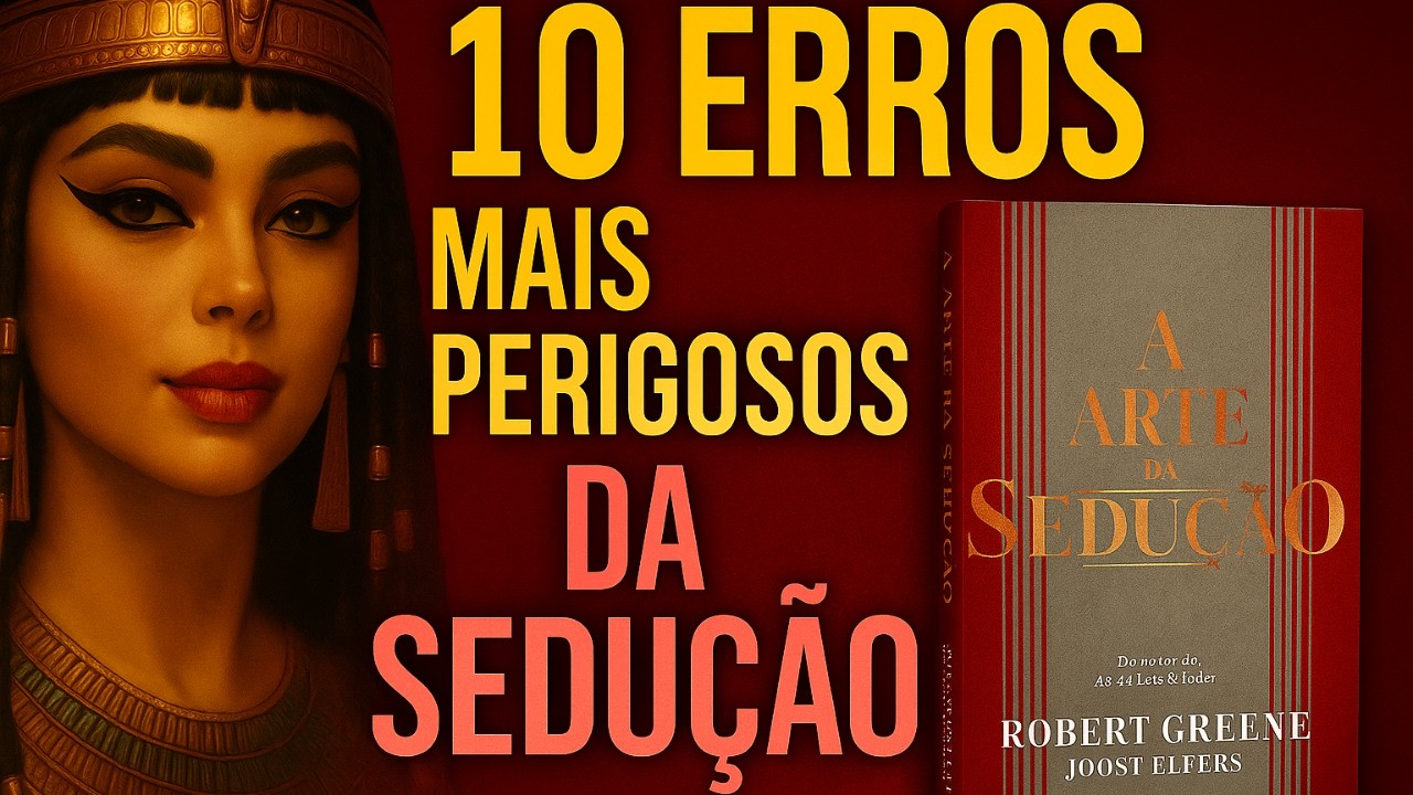 10 ERROS MAIS PERIGOSOS DA SEDUÇÃO | A ARTE DA SEDUÇÃO