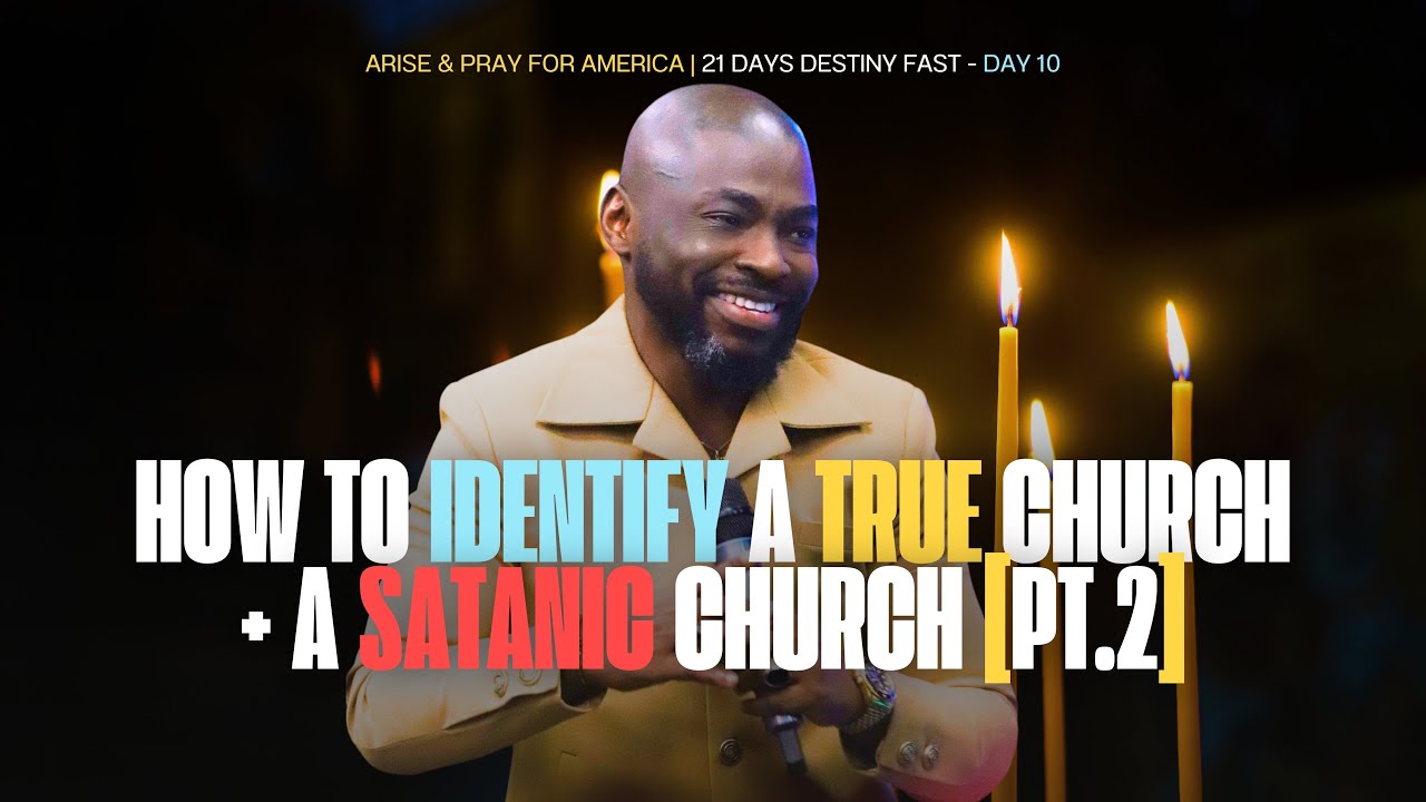 HOW TO IDENTIFY A TRUE CHURCH + A SATANIC CHURCH [2] | ARISE & PRAY FOR AMERICA-DESTINY FAST [DAY10]