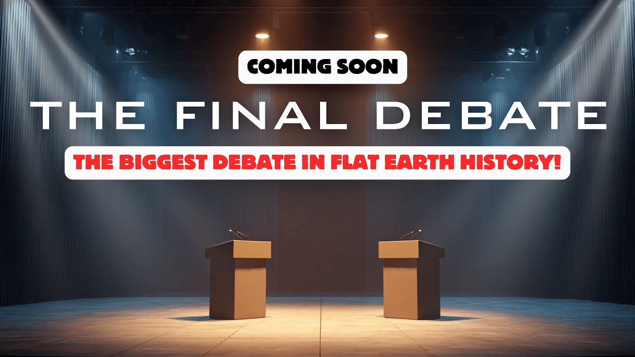Coming Soon - THE FINAL DEBATE (The Biggest Debate in Flat Earth History!)