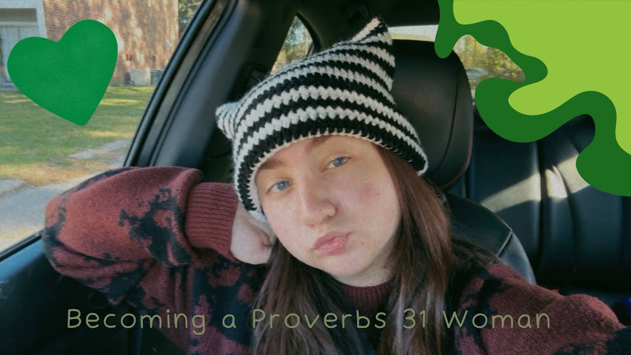 Becoming a Proverbs 31 Woman | DITL of a Girl’s Attempt to Being a Better Woman of God