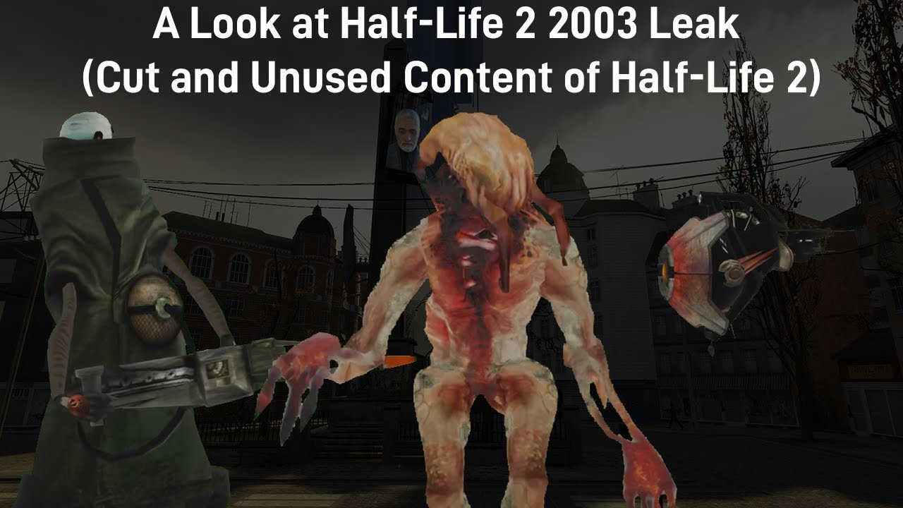 A Look at Half-Life 2 2003 Leak (Cut and Unused Content of Half-Life 2)