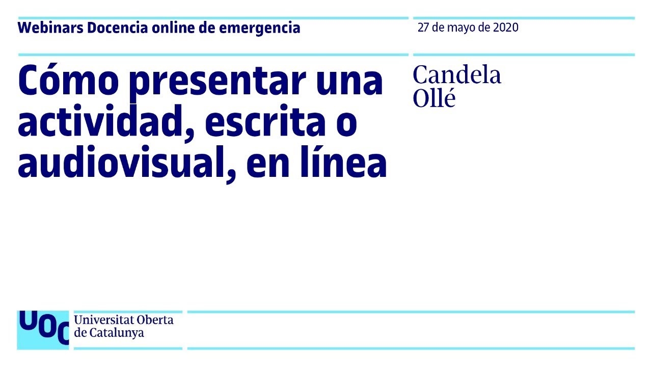 Cómo presentar una actividad, escrita o audiovisual, en línea. Candela Ollé | Webinar UOC
