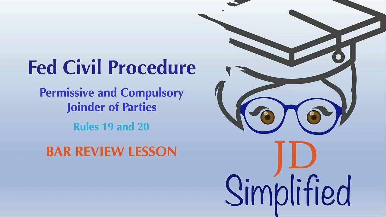 How to do the analysis for Joinder of Parties Rules 19 AND 20 - Federal Civil Procedure Law School