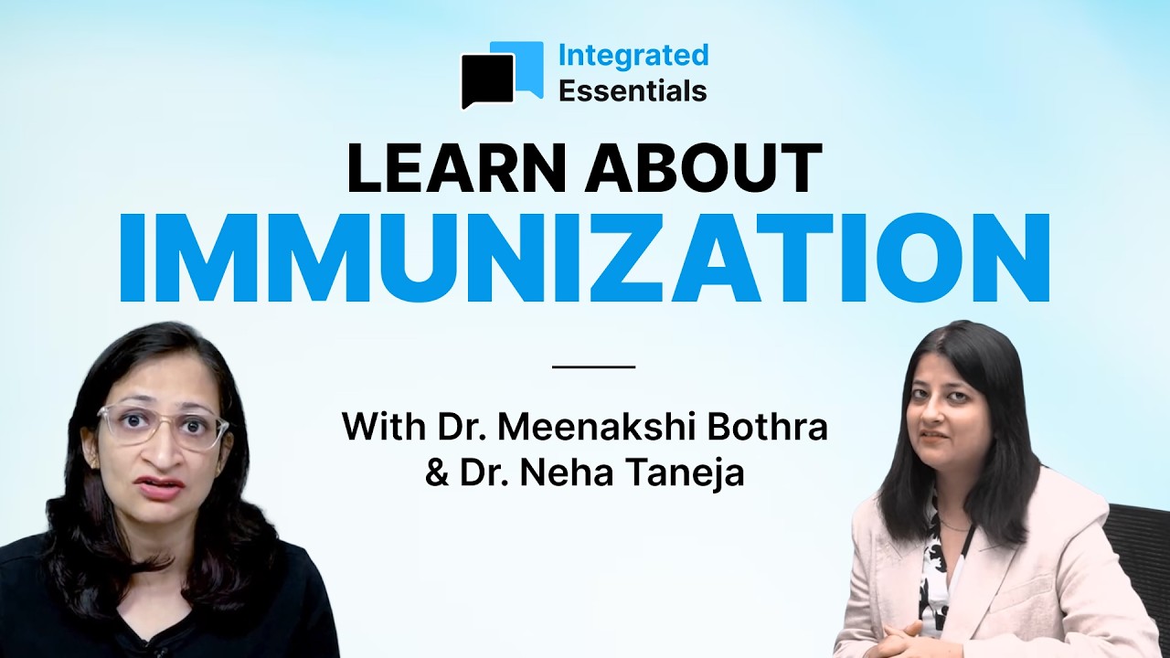 Integrated Essentials Episode #9 | Immunization by Dr. Neha & Dr. Meenaskhi