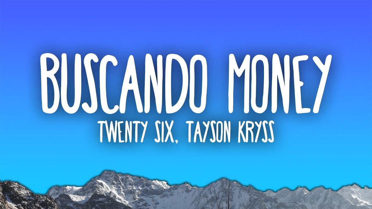 TWENTY SIX, Tayson Kryss - Buscando Money | T&uacute; y yo haci&eacute;ndolo ando buscando money