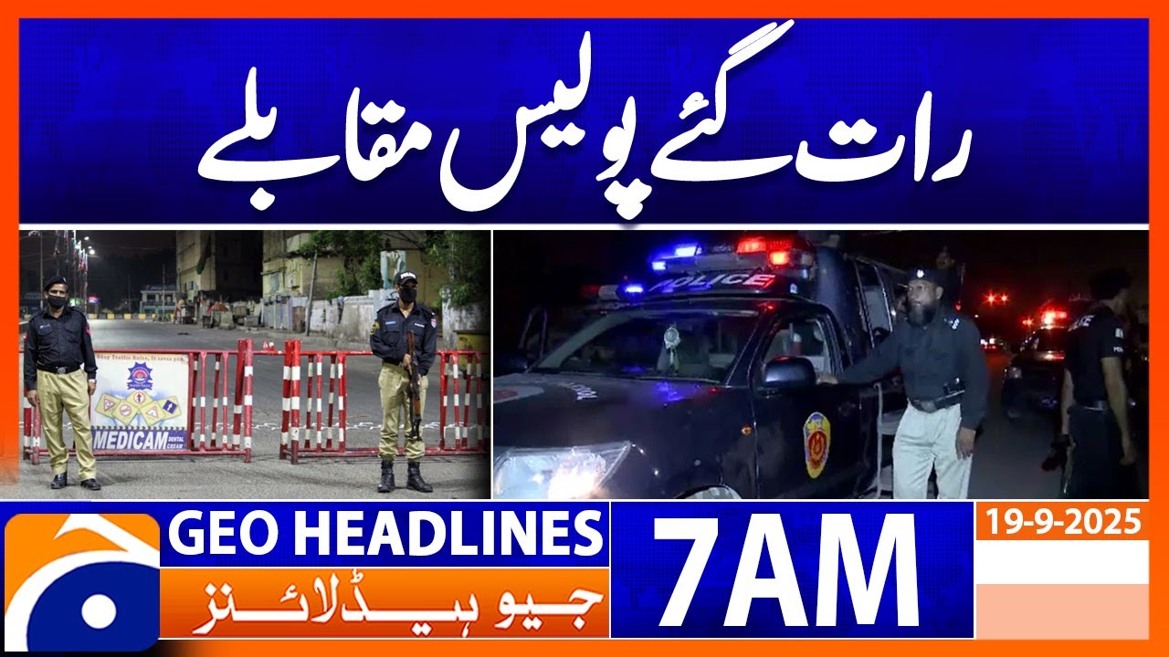 𝗟𝗮𝘁𝗲-𝗡𝗶𝗴𝗵𝘁 𝗣𝗼𝗹𝗶𝗰𝗲 𝗘𝗻𝗰𝗼𝘂𝗻𝘁𝗲𝗿 𝗦𝗵𝗼𝗰𝗸𝘀 𝗖𝗶𝘁𝘆! Suspects Gunned Down: Headlines Geo News 7 AM (19th Sep 25)