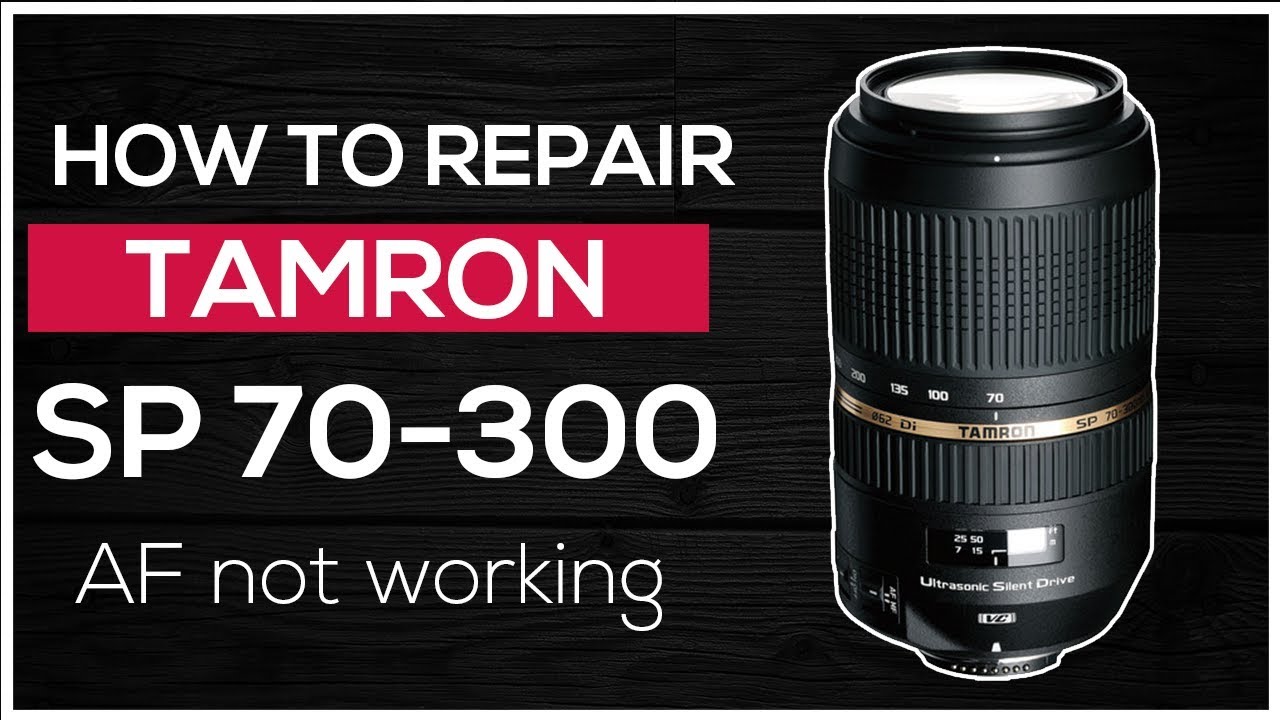 How to repair Tamron lens SP AF 70-300 F/4-5.6 Di VC USD - Af not working