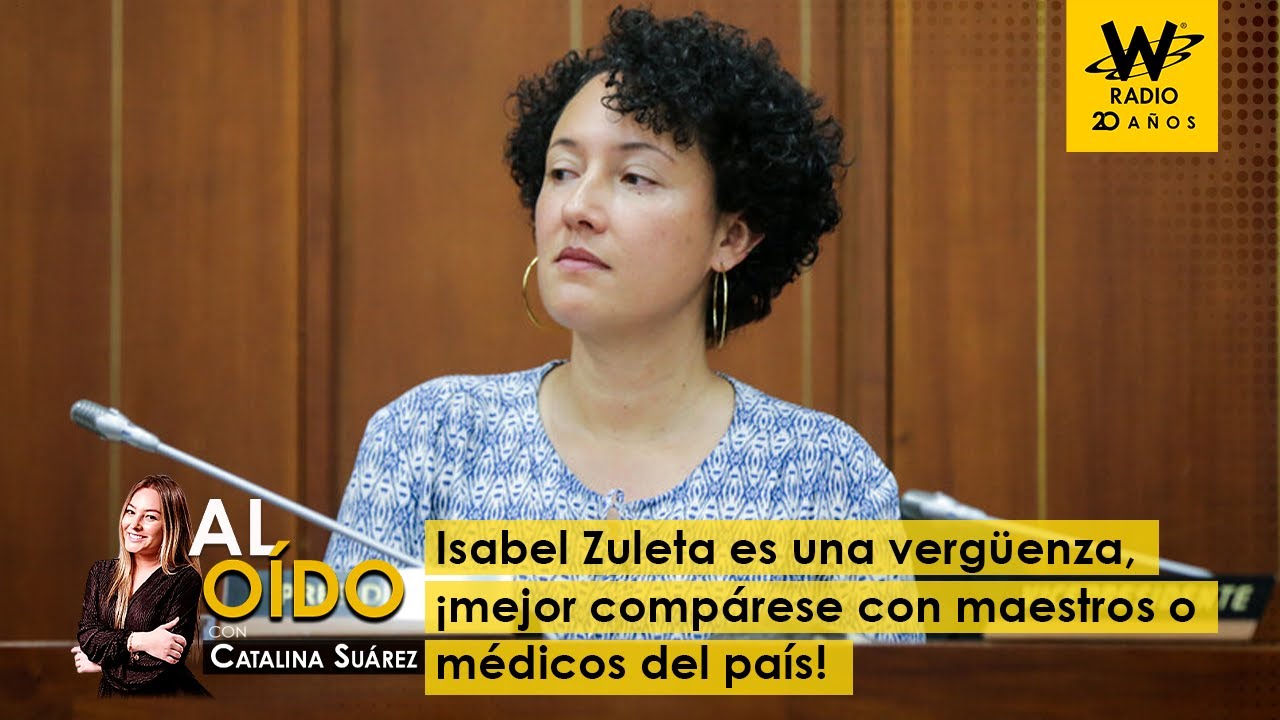 Al Oído: Isabel Zuleta es una vergüenza, ¡mejor compárese con maestros o médicos del país!