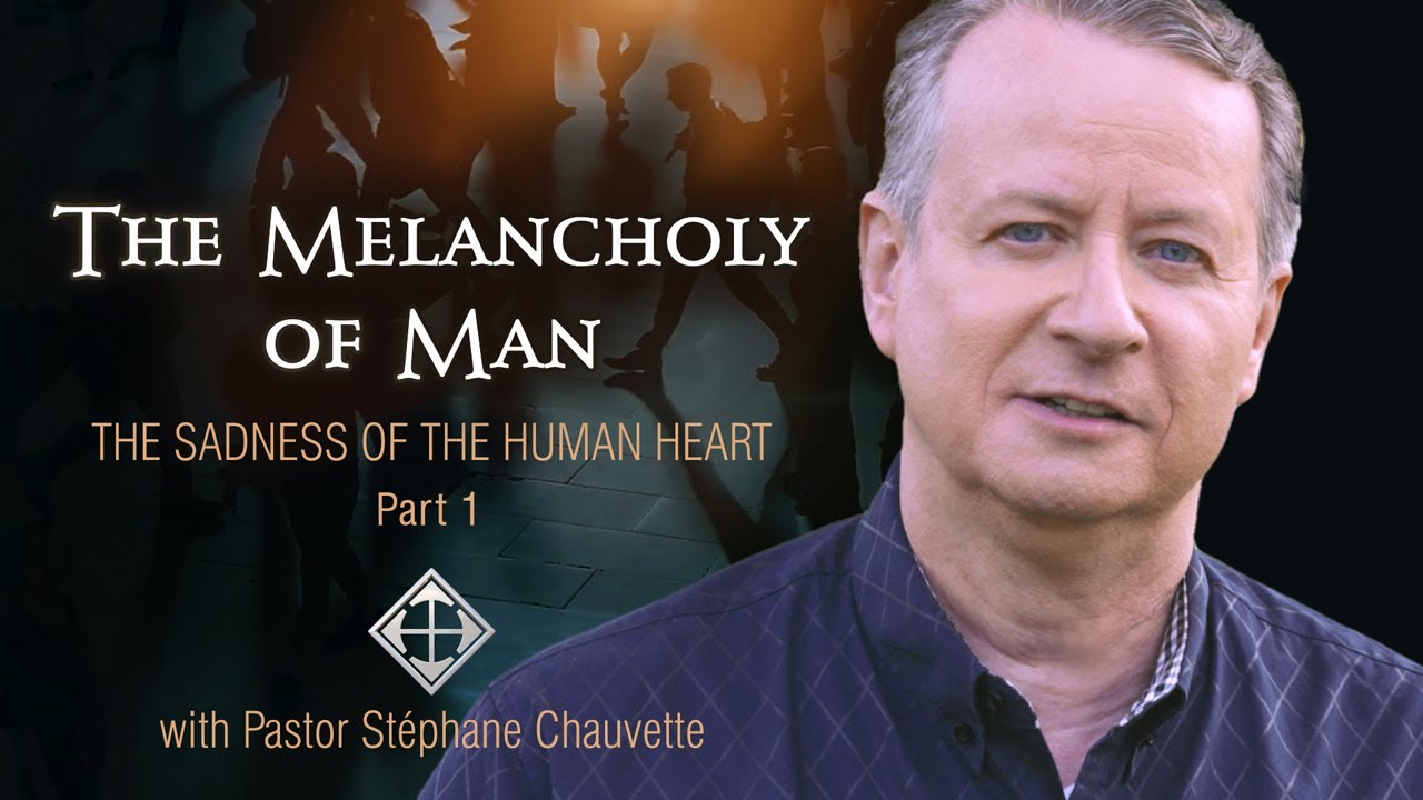 THE MELANCHOLY OF MAN – Part I with Pastor Stephane Chauvette  / A WORD FOR TODAY Season 3 Episode 5