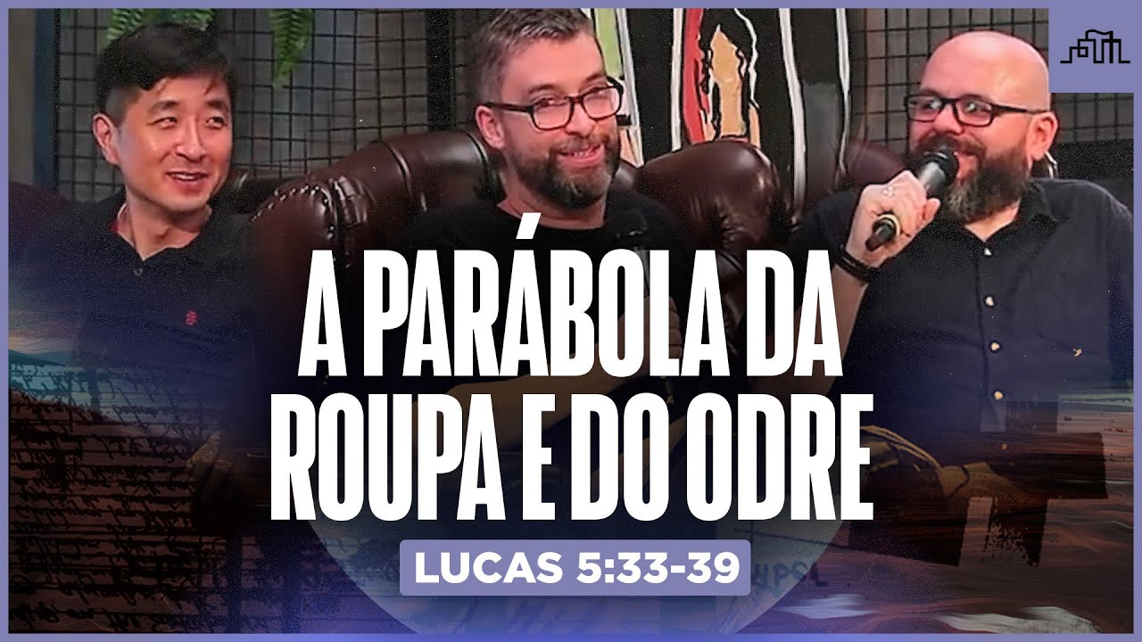 A PARÁBOLA DA ROUPA E DO ODRE VELHOS - Lucas 5:33-39 | Parece mas não é