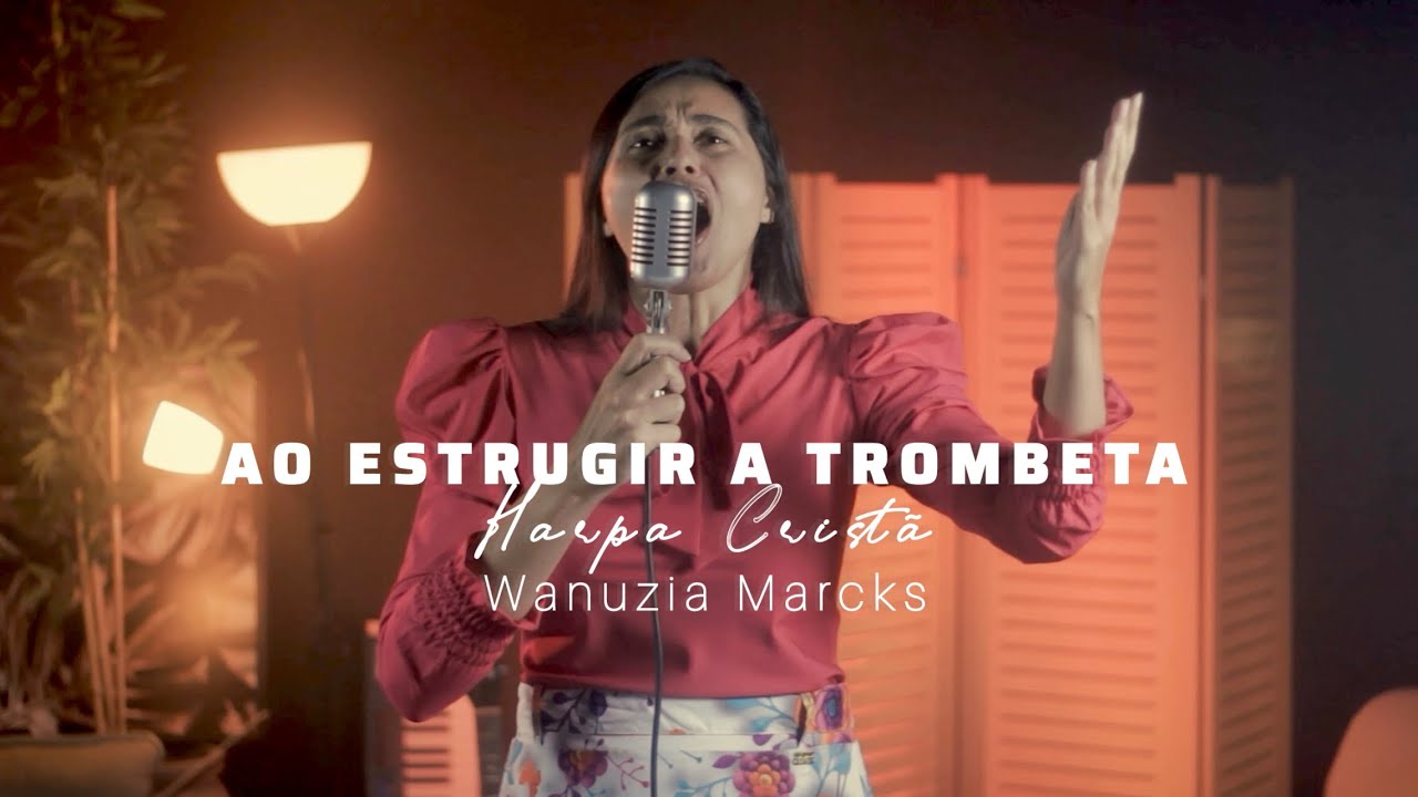 Wanuzia Marcks | Ao estrugir a trombeta (Hino 469 Harpa Cristã)