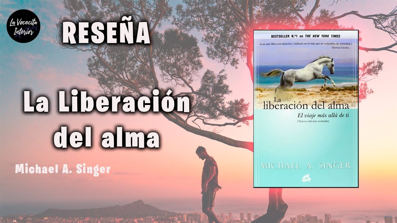 La Liberación del Alma por Michael A. Singer | Reseña en solo 14 Minutos.