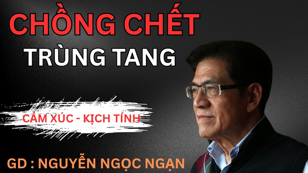 CHỒNG CHẾT TRÙNG TANG: Lời Nguyền Trùng Tang Ở Làng Kẻ Trầm | Nguyễn Ngọc Ngạn