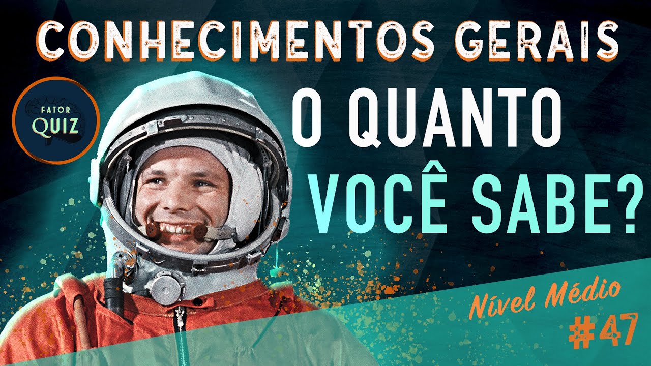 O QUANTO VOCÊ SABE? - QUIZ DE CONHECIMENTOS GERAIS Nº 47 (NÍVEL MÉDIO)
