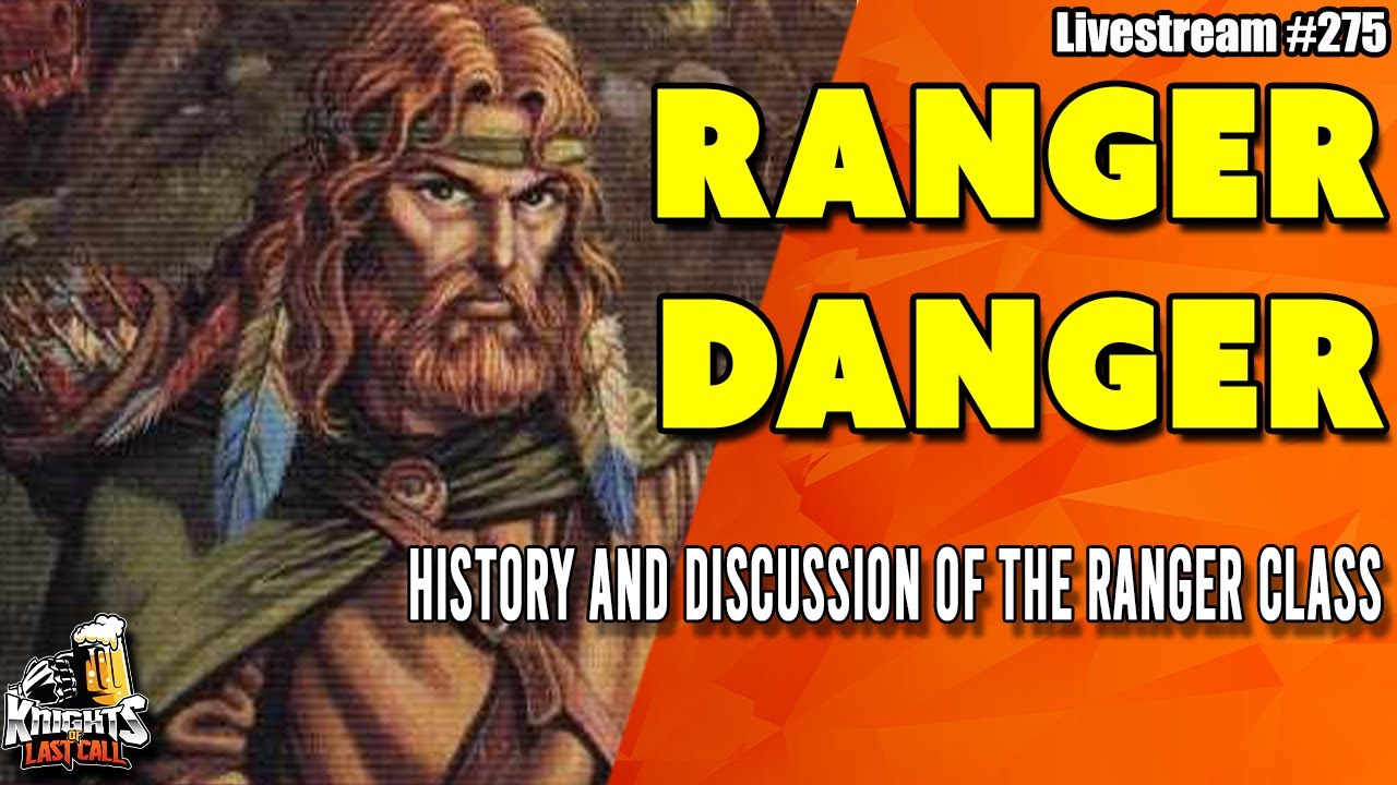 Ranger Danger !!-- History and Discussion of the Ranger Class in D&D and PF --  Livestream #275