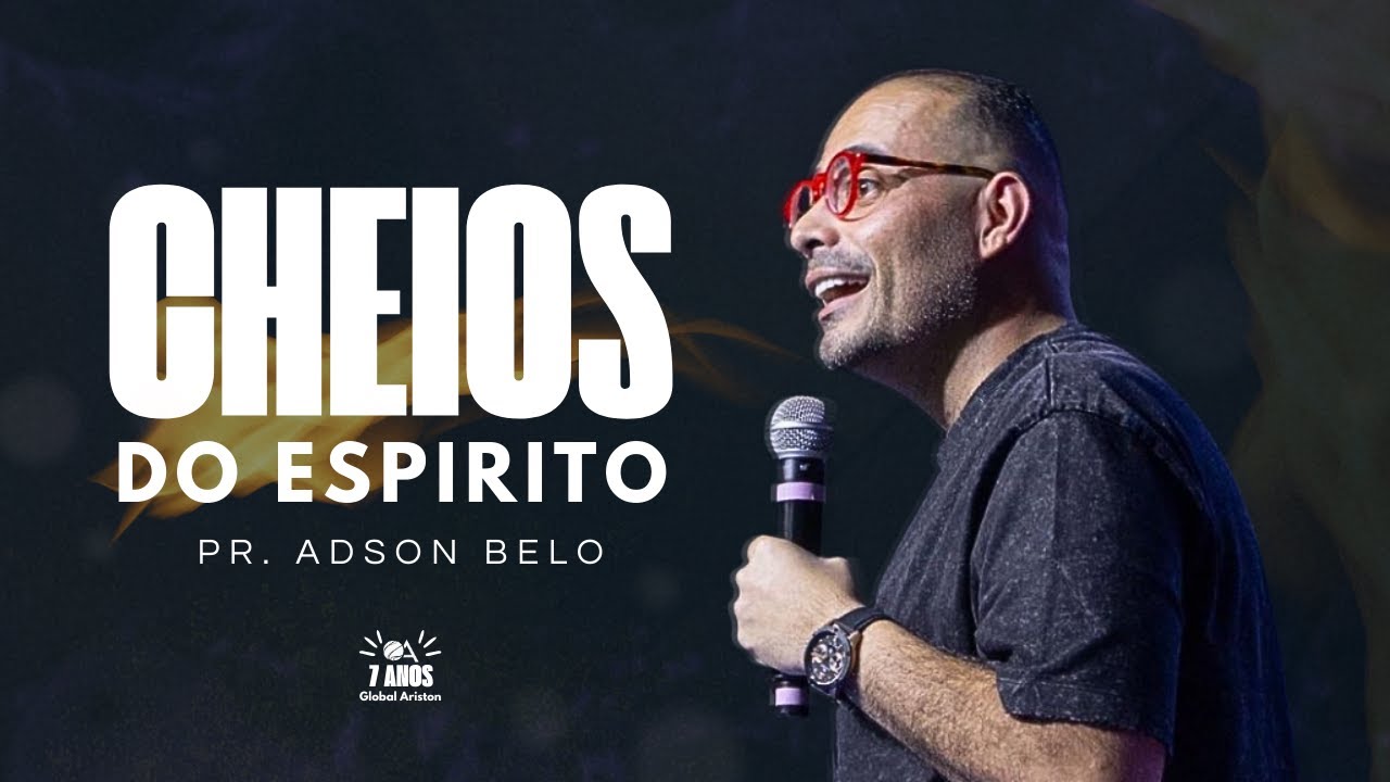 CHEIOS DO ESPÍRITO | Pr. Adson Belo | 7 ANOS DA GLOBAL ARISTON