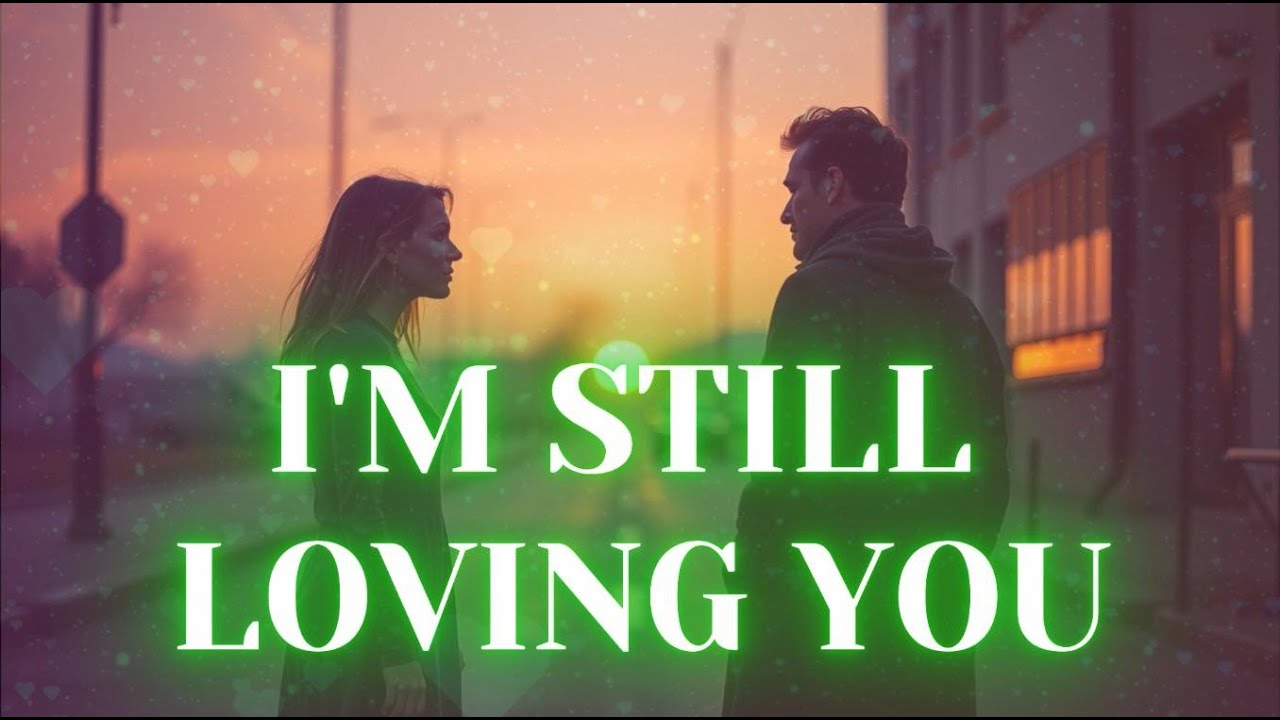 I'M STILL LOVING YOU.  Broken Hearts Still Love – Deep Sad Romantic Song #sad #song