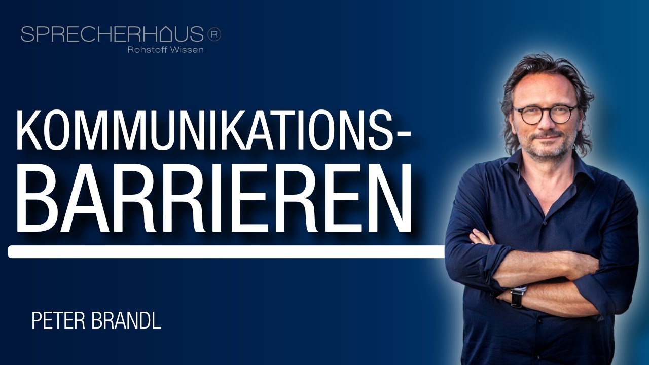 Daran scheitert unsere Kommunikation: Kommunikationsbarrieren | Peter Brandl | SPRECHERHAUS