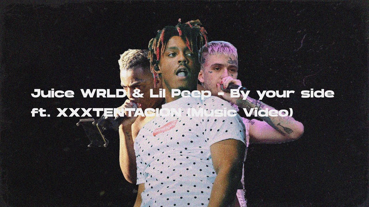 Juice WRLD & Lil Peep - By your side ft. XXXTENTACION (Music Video)