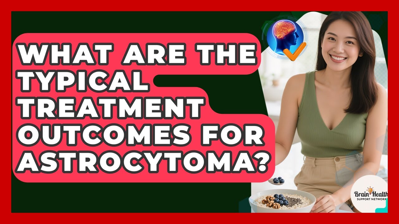 What Are The Typical Treatment Outcomes For Astrocytoma? - Brain Health Support Network