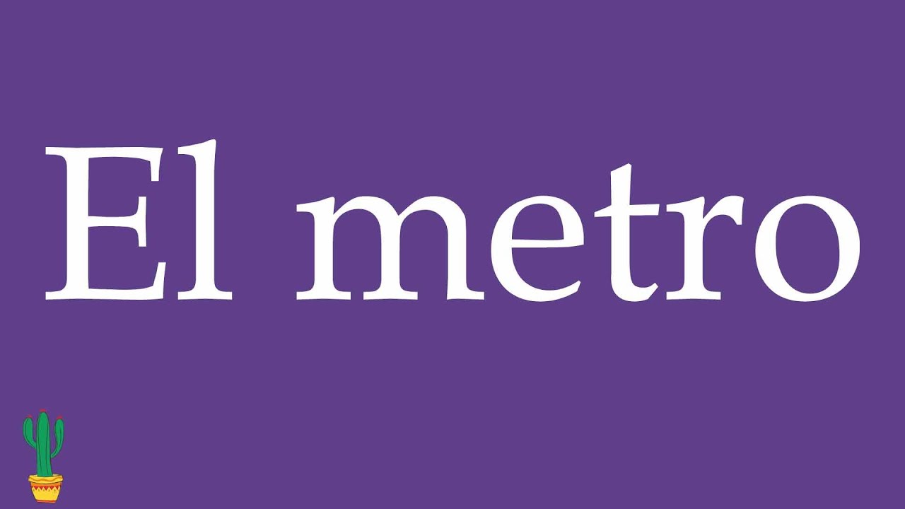 How to Pronounce ''El metro'' (The Subway) Correctly in Spanish 🇲🇽