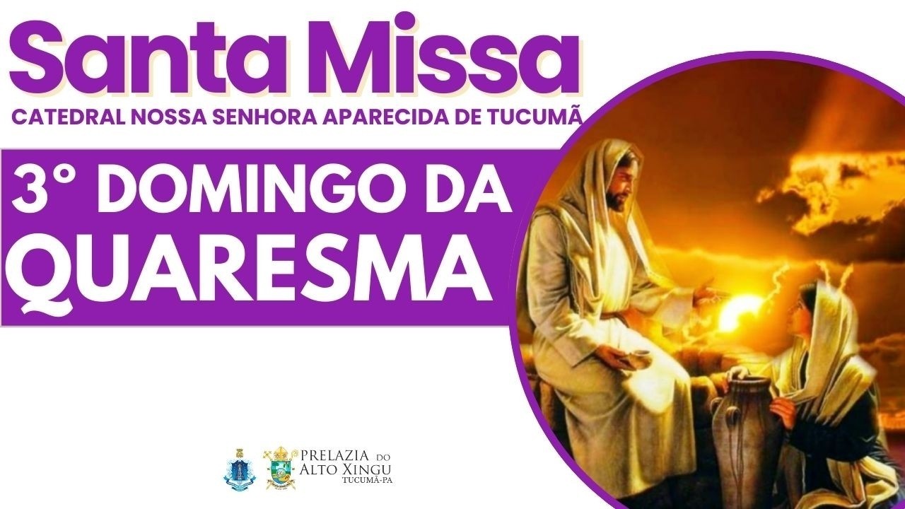 Santa Missa: 3º Domingo da Quaresma. 08/03/2026 19H.