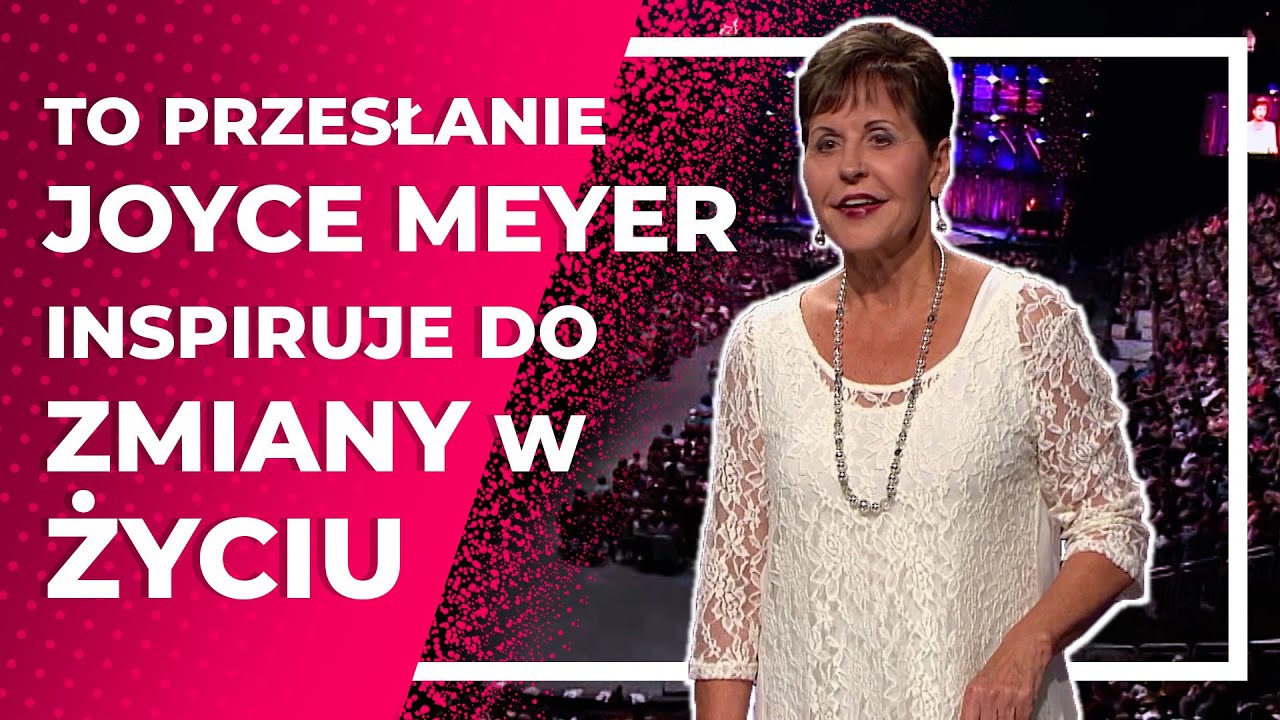 To Przesłanie Joyce Meyer Inspiruje Do Zmiany W Życiu  |  Codzienna Radość Życia