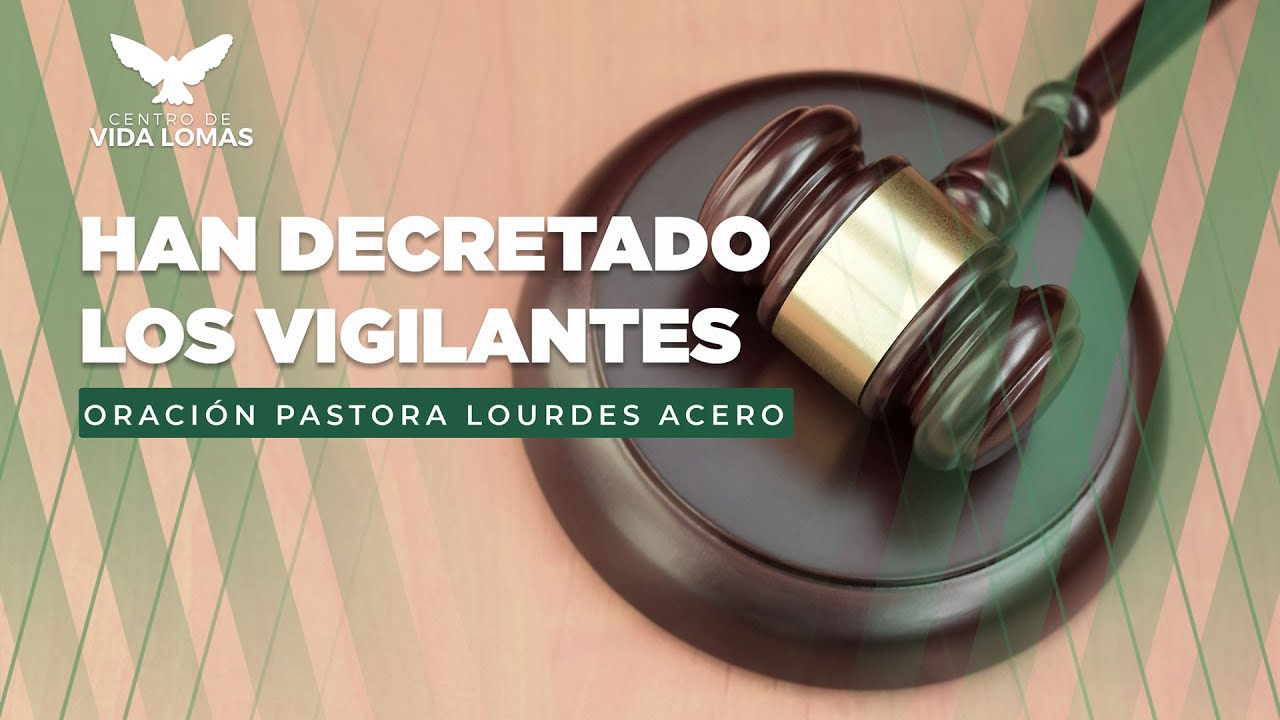 Han Decretado Los Vigilantes - Pastora Lourdes Acero