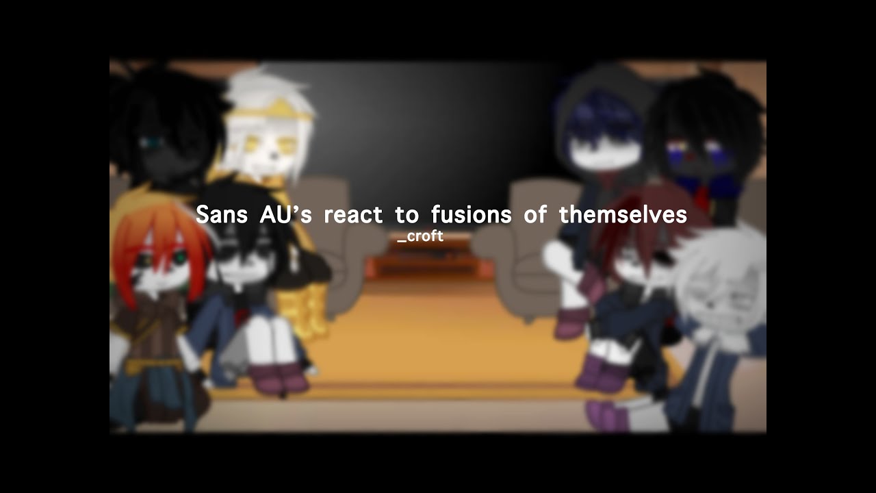 Sans AU’s react to fusions of themselves || original || _croft