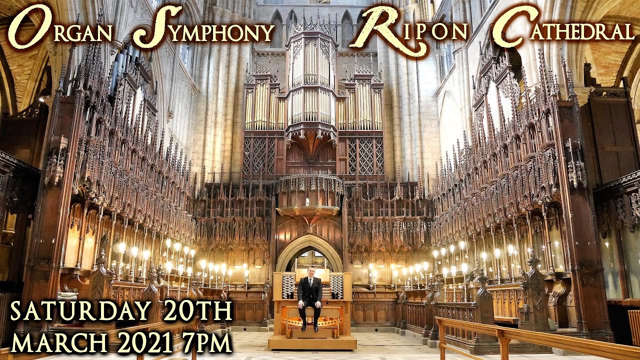 ORGAN SYMPHONY AT RIPON CATHEDRAL - JONATHAN SCOTT - SATURDAY 20 MARCH 2021 7PM (UK TIME)
