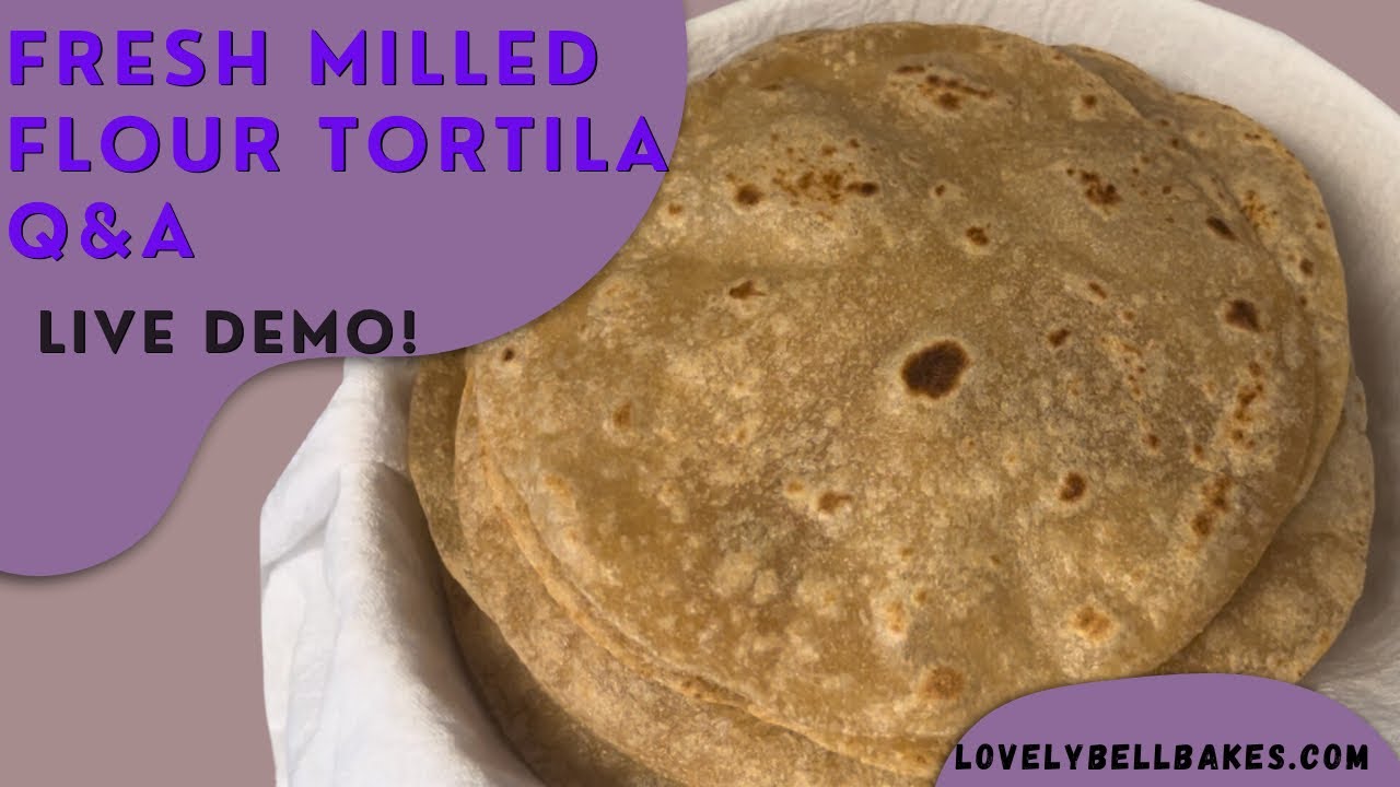 Fresh Milled Flour Tortillas Q&A | How to