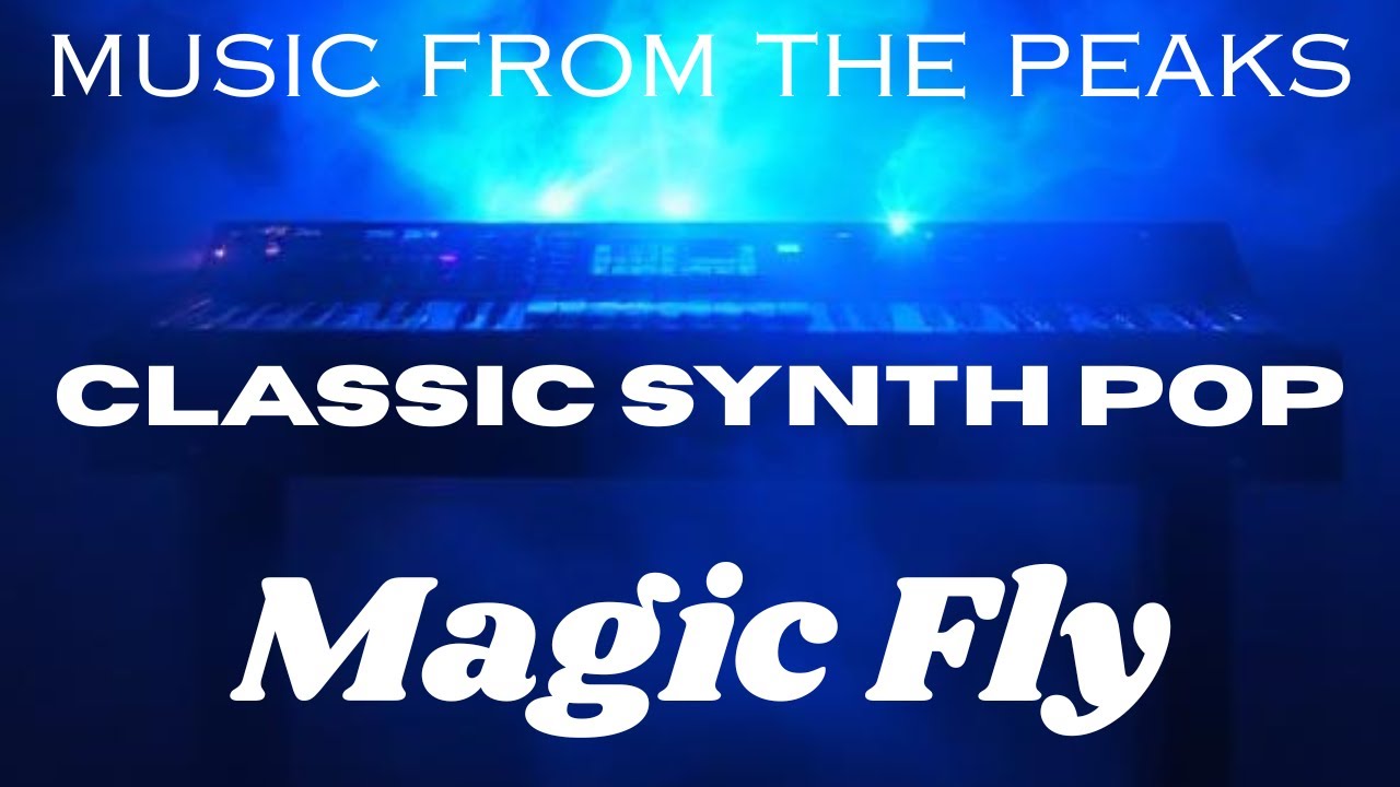 MUSIC FROM THE PEAKS...CLASSIC SYNTH POP...Magic Fly.