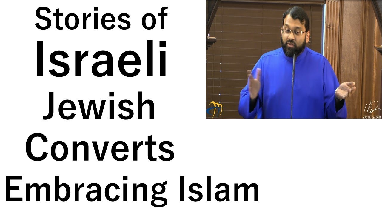 Stories of Israeli Jewish Converts Embracing Islam | Dr. Sh. Yasir Qadhi