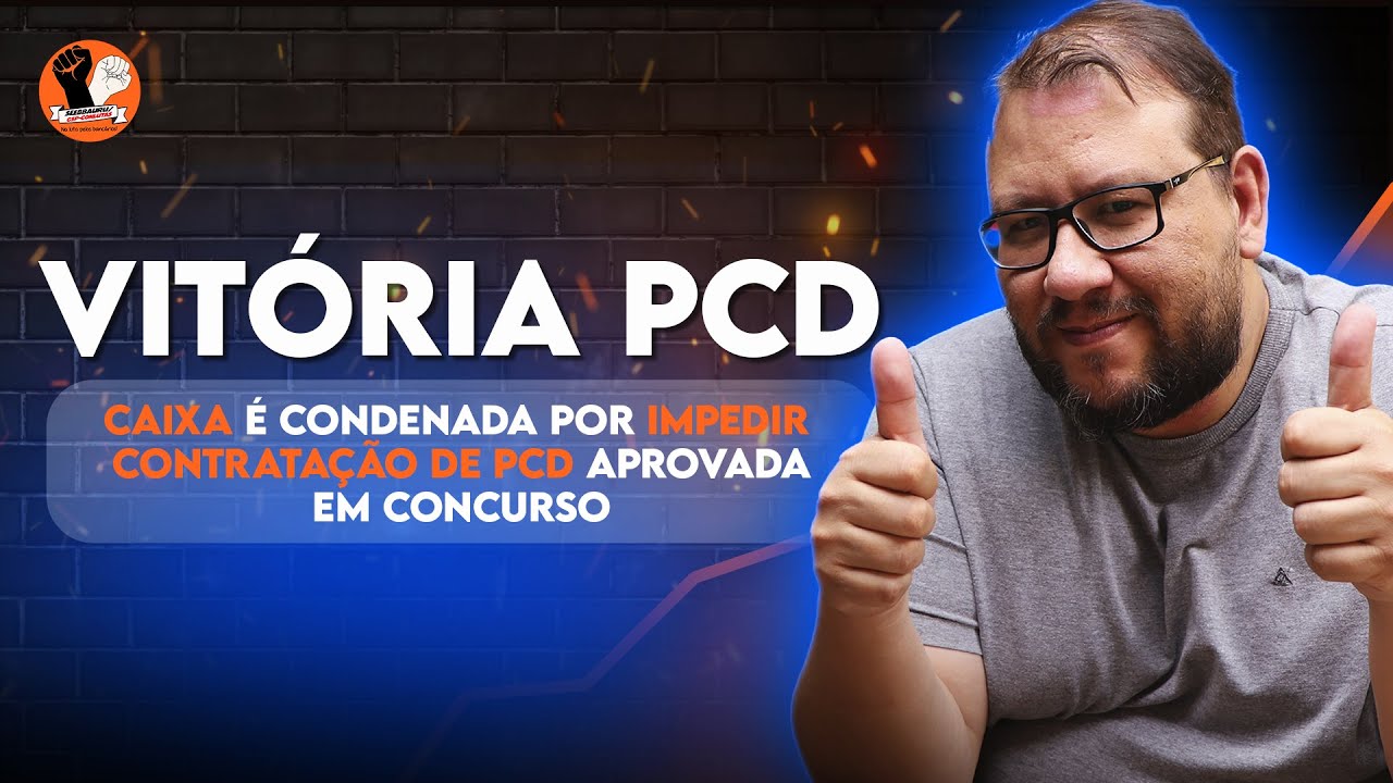 INCLUS&Atilde;O GARANTIDA: CAIXA &Eacute; CONDENADA POR IMPEDIR POSSE DE PCD