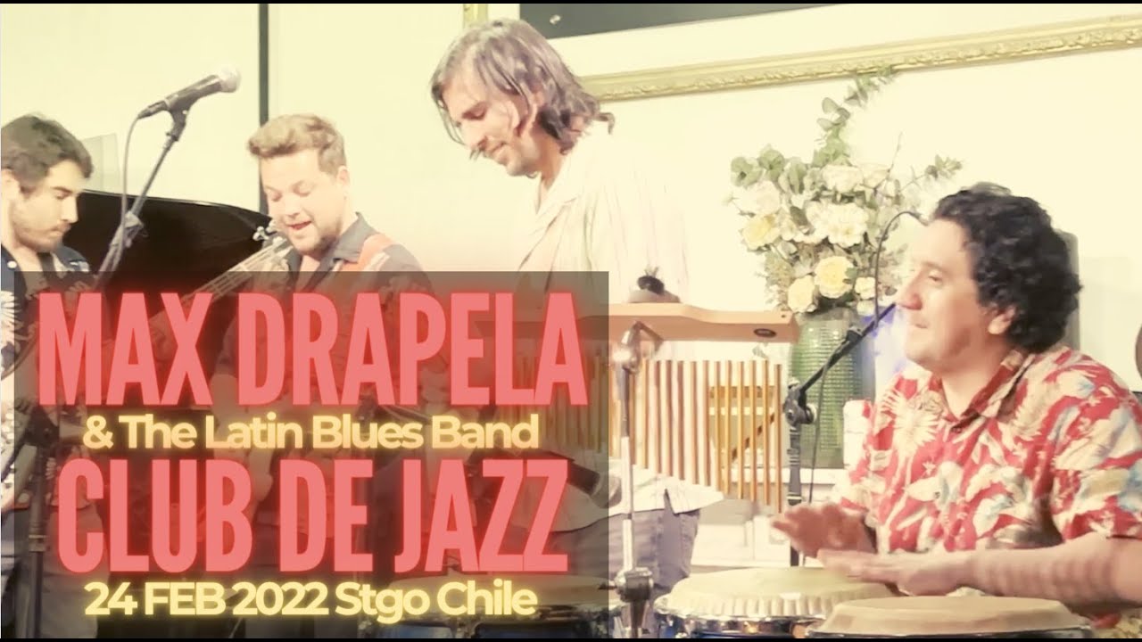 Max Drapela & The Latin Blues Band (Club de Jazz de Santiago 24 FEB 2022 FULL SHOW)