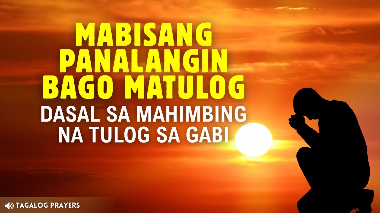 MABISANG PANALANGIN SA GABI BAGO MATULOG. DASAL SA MAHIMBING NA TULOG AT KAPAYAPAAN
