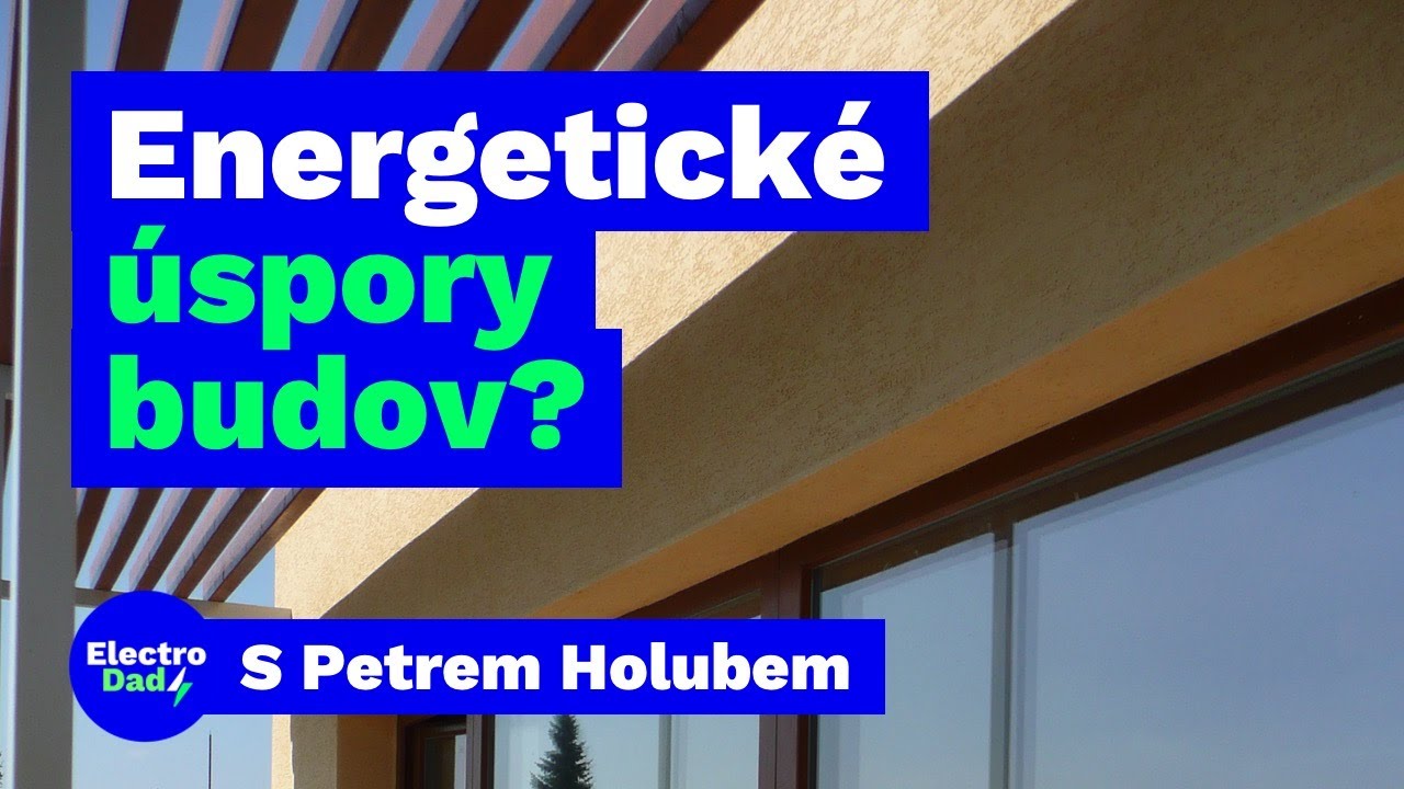 Energetick&eacute; &uacute;spory budov - ekonomick&aacute;, bezpečnostn&iacute; a klimatick&aacute; nutnost | Electro Dad # 347