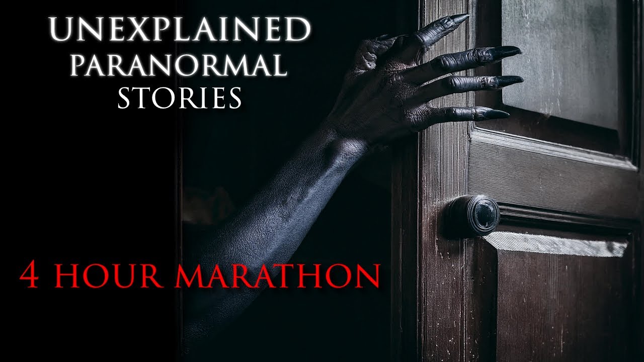 4 Hour Marathon Unexplained PARANORMAL Stories