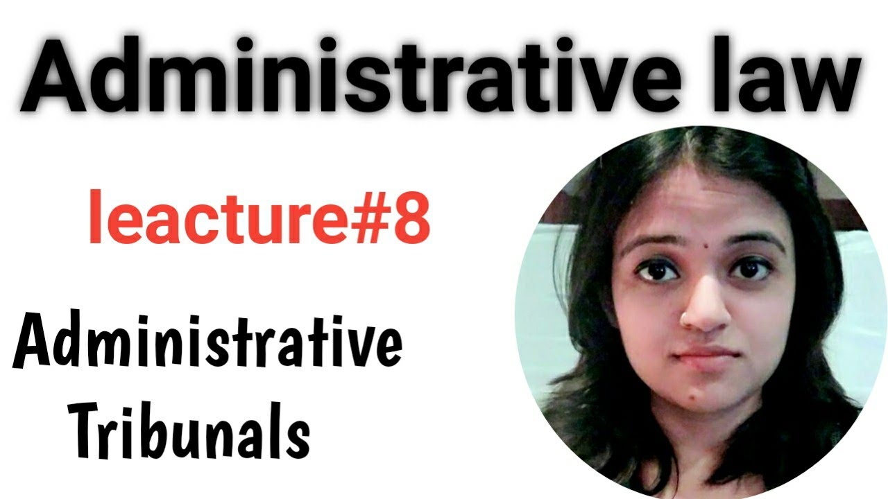 Administrative law - leacture#8 - Administrative Tribunals