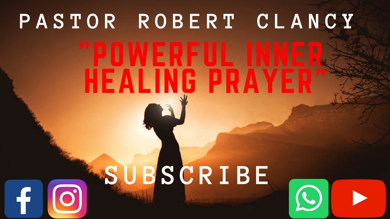 POWERFUL INNER HEALING PRAYER - PST ROBERT CLANCY